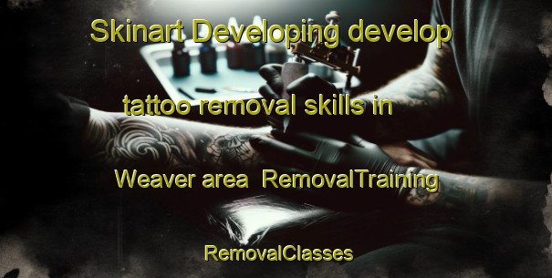 Skinart Developing develop tattoo removal skills in Weaver area | RemovalTraining | RemovalClasses | SkinartTraining-Canada