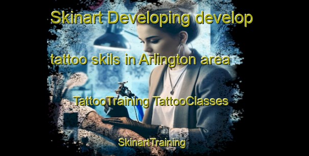 Skinart Developing develop tattoo skils in Arlington area | #TattooTraining #TattooClasses #SkinartTraining-Canada