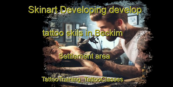 Skinart Developing develop tattoo skils in Beckim Settlement area | TattooTraining | TattooClasses | SkinartTraining-Canada