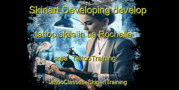 Skinart Developing develop tattoo skils in La Rochelle area | TattooTraining | TattooClasses | SkinartTraining-Canada