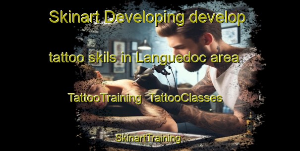 Skinart Developing develop tattoo skils in Languedoc area | TattooTraining | TattooClasses | SkinartTraining-Canada