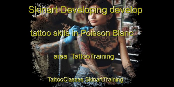 Skinart Developing develop tattoo skils in Poisson Blanc area | #TattooTraining #TattooClasses #SkinartTraining-Canada