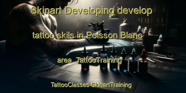 Skinart Developing develop tattoo skils in Poisson Blanc area | #TattooTraining #TattooClasses #SkinartTraining-Canada