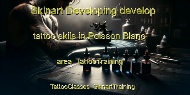 Skinart Developing develop tattoo skils in Poisson Blanc area | TattooTraining | TattooClasses | SkinartTraining-Canada
