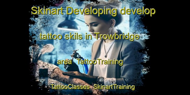 Skinart Developing develop tattoo skils in Trowbridge area | TattooTraining | TattooClasses | SkinartTraining-Canada