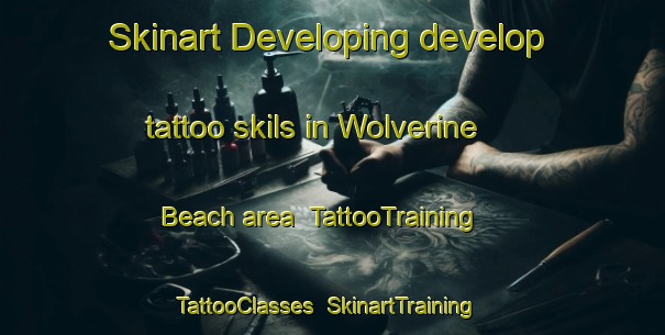 Skinart Developing develop tattoo skils in Wolverine Beach area | TattooTraining | TattooClasses | SkinartTraining-Canada