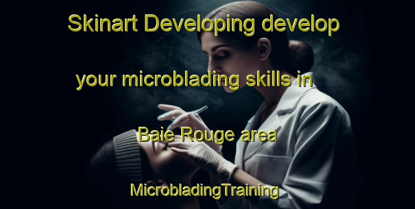 Skinart Developing develop your microblading skills in Baie Rouge area | #MicrobladingTraining #MicrobladingClasses #SkinartTraining-Canada