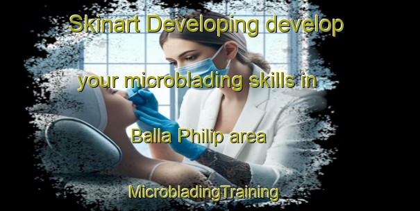 Skinart Developing develop your microblading skills in Balla Philip area | MicrobladingTraining | MicrobladingClasses | SkinartTraining-Canada