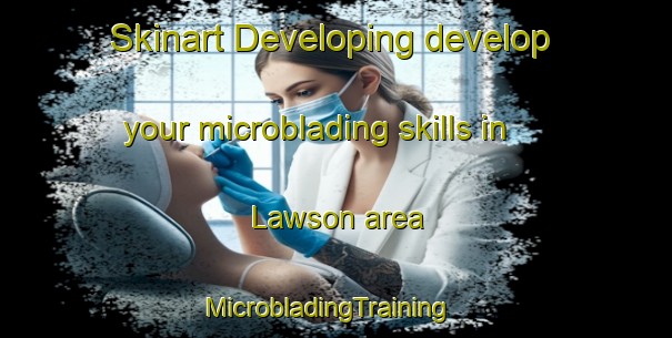 Skinart Developing develop your microblading skills in Lawson area | MicrobladingTraining | MicrobladingClasses | SkinartTraining-Canada