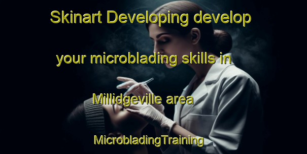 Skinart Developing develop your microblading skills in Millidgeville area | MicrobladingTraining | MicrobladingClasses | SkinartTraining-Canada