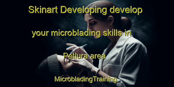 Skinart Developing develop your microblading skills in Petlura area | #MicrobladingTraining #MicrobladingClasses #SkinartTraining-Canada