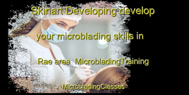 Skinart Developing develop your microblading skills in Rae area | MicrobladingTraining | MicrobladingClasses | SkinartTraining-Canada