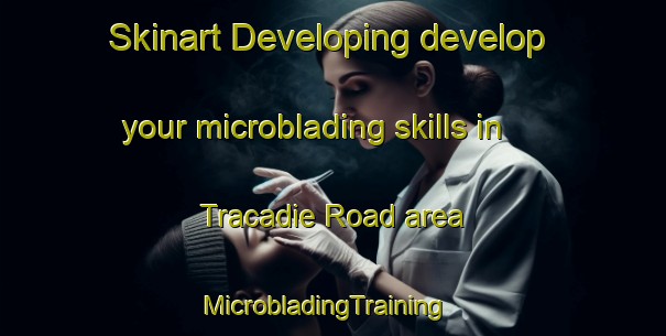 Skinart Developing develop your microblading skills in Tracadie Road area | MicrobladingTraining | MicrobladingClasses | SkinartTraining-Canada