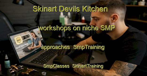Skinart Devils Kitchen workshops on niche SMP approaches | SmpTraining | SmpClasses | SkinartTraining-Canada