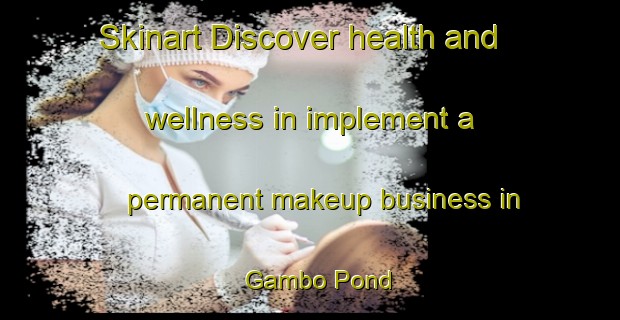Skinart Discover health and wellness in implement a permanent makeup business in Gambo Pond | PermanentmakeupTraining | PermanentmakeupClasses | SkinartTraining-Canada