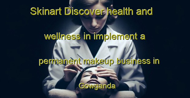 Skinart Discover health and wellness in implement a permanent makeup business in Gowganda | PermanentmakeupTraining | PermanentmakeupClasses | SkinartTraining-Canada
