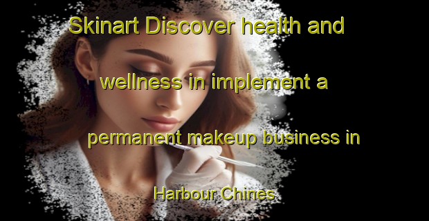 Skinart Discover health and wellness in implement a permanent makeup business in Harbour Chines | PermanentmakeupTraining | PermanentmakeupClasses | SkinartTraining-Canada