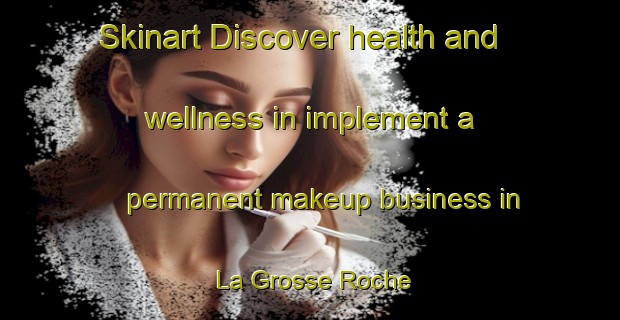 Skinart Discover health and wellness in implement a permanent makeup business in La Grosse Roche | PermanentmakeupTraining | PermanentmakeupClasses | SkinartTraining-Canada