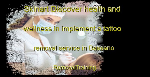 Skinart Discover health and wellness in implement a tattoo removal service in Bassano | RemovalTraining | RemovalClasses | SkinartTraining-Canada