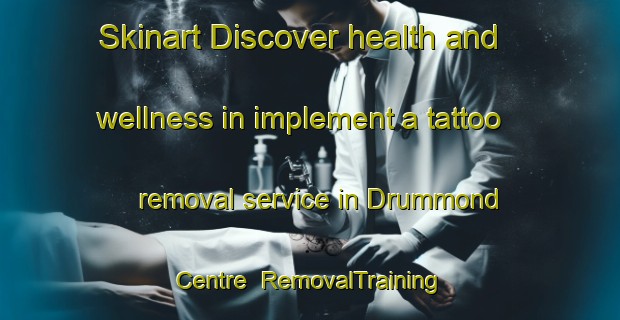 Skinart Discover health and wellness in implement a tattoo removal service in Drummond Centre | RemovalTraining | RemovalClasses | SkinartTraining-Canada