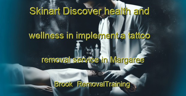Skinart Discover health and wellness in implement a tattoo removal service in Margaree Brook | RemovalTraining | RemovalClasses | SkinartTraining-Canada