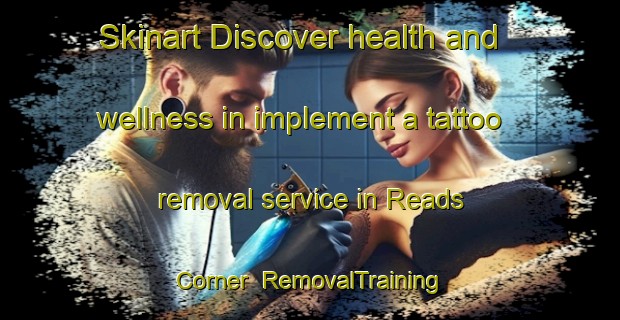 Skinart Discover health and wellness in implement a tattoo removal service in Reads Corner | RemovalTraining | RemovalClasses | SkinartTraining-Canada