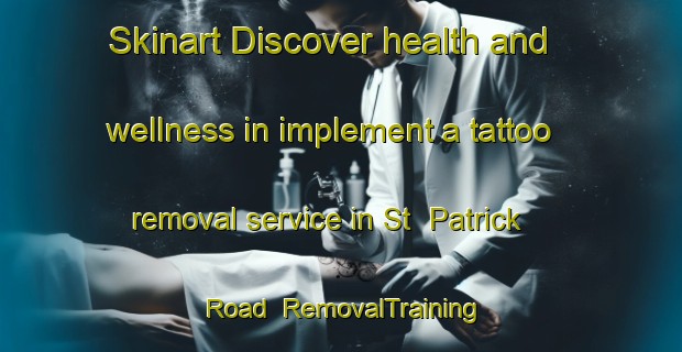 Skinart Discover health and wellness in implement a tattoo removal service in St  Patrick Road | RemovalTraining | RemovalClasses | SkinartTraining-Canada