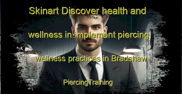 Skinart Discover health and wellness in implement piercing wellness practices in Bradshaw | PiercingTraining | PiercingClasses | SkinartTraining-Canada