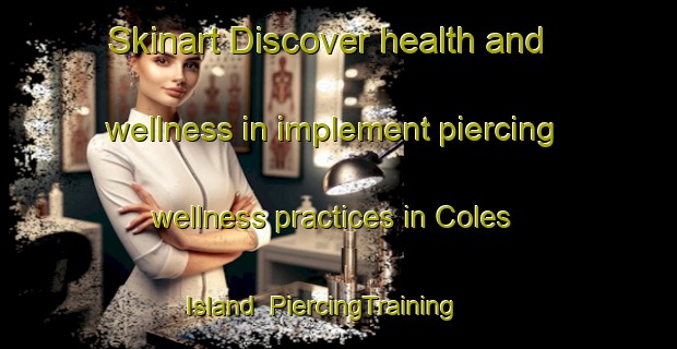 Skinart Discover health and wellness in implement piercing wellness practices in Coles Island | PiercingTraining | PiercingClasses | SkinartTraining-Canada