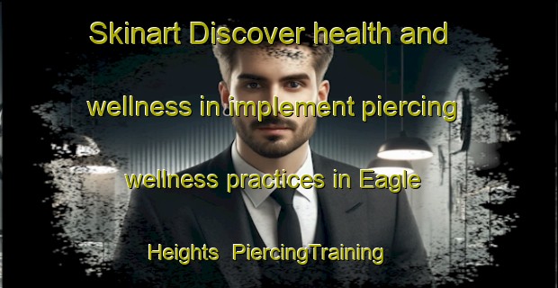 Skinart Discover health and wellness in implement piercing wellness practices in Eagle Heights | PiercingTraining | PiercingClasses | SkinartTraining-Canada
