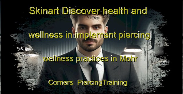 Skinart Discover health and wellness in implement piercing wellness practices in Mohr Corners | PiercingTraining | PiercingClasses | SkinartTraining-Canada