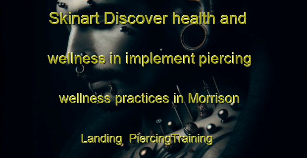 Skinart Discover health and wellness in implement piercing wellness practices in Morrison Landing | PiercingTraining | PiercingClasses | SkinartTraining-Canada