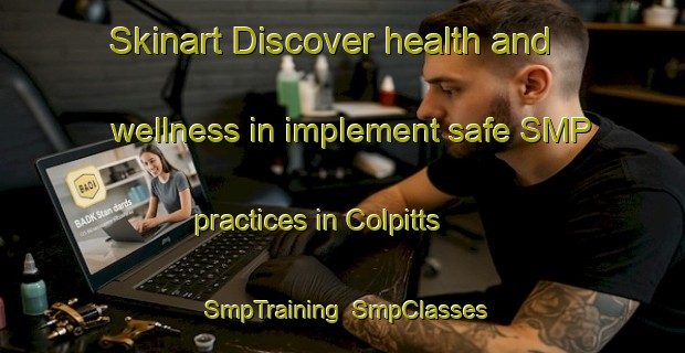 Skinart Discover health and wellness in implement safe SMP practices in Colpitts | SmpTraining | SmpClasses | SkinartTraining-Canada
