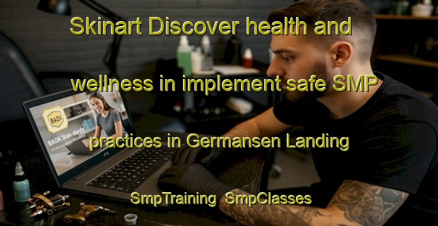 Skinart Discover health and wellness in implement safe SMP practices in Germansen Landing | SmpTraining | SmpClasses | SkinartTraining-Canada