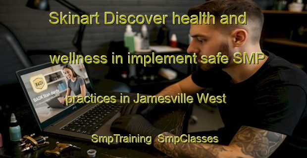 Skinart Discover health and wellness in implement safe SMP practices in Jamesville West | SmpTraining | SmpClasses | SkinartTraining-Canada