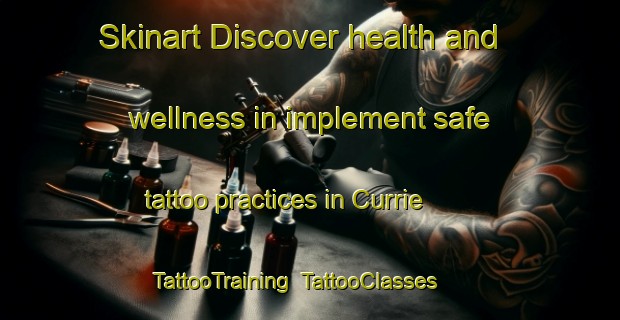 Skinart Discover health and wellness in implement safe tattoo practices in Currie | TattooTraining | TattooClasses | SkinartTraining-Canada