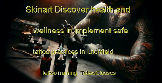 Skinart Discover health and wellness in implement safe tattoo practices in Litchfield | TattooTraining | TattooClasses | SkinartTraining-Canada