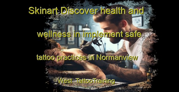 Skinart Discover health and wellness in implement safe tattoo practices in Normanview West | TattooTraining | TattooClasses | SkinartTraining-Canada