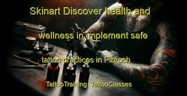 Skinart Discover health and wellness in implement safe tattoo practices in Pibroch | TattooTraining | TattooClasses | SkinartTraining-Canada