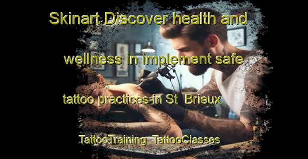 Skinart Discover health and wellness in implement safe tattoo practices in St  Brieux | TattooTraining | TattooClasses | SkinartTraining-Canada
