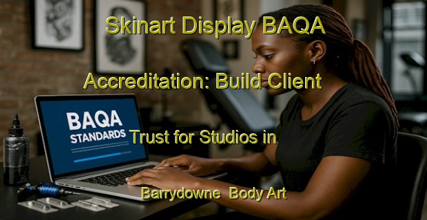 Skinart Display BAQA Accreditation: Build Client Trust for Studios in Barrydowne | Body Art Qualification Authority | BAQA-Canada