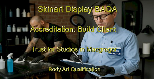 Skinart Display BAQA Accreditation: Build Client Trust for Studios in Macgregor | Body Art Qualification Authority | BAQA-Canada