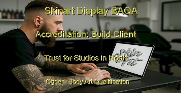 Skinart Display BAQA Accreditation: Build Client Trust for Studios in North Ogden | Body Art Qualification Authority | BAQA-Canada
