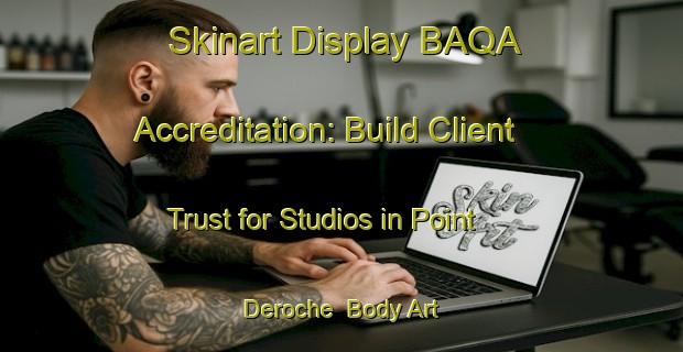Skinart Display BAQA Accreditation: Build Client Trust for Studios in Point Deroche | Body Art Qualification Authority | BAQA-Canada
