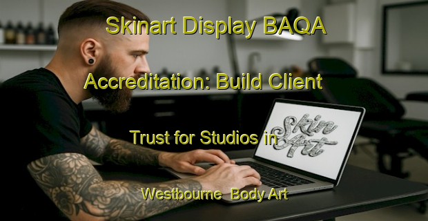 Skinart Display BAQA Accreditation: Build Client Trust for Studios in Westbourne | Body Art Qualification Authority | BAQA-Canada
