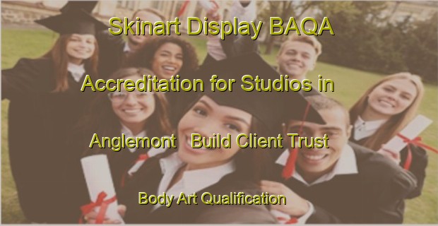 Skinart Display BAQA Accreditation for Studios in Anglemont - Build Client Trust | Body Art Qualification Authority | BAQA-Canada