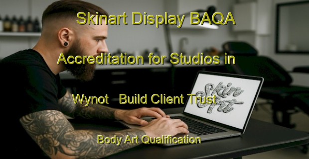 Skinart Display BAQA Accreditation for Studios in Wynot - Build Client Trust | Body Art Qualification Authority | BAQA-Canada