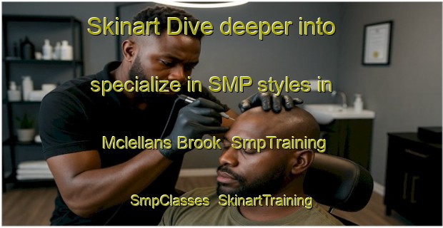 Skinart Dive deeper into specialize in SMP styles in Mclellans Brook | SmpTraining | SmpClasses | SkinartTraining-Canada