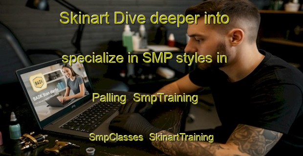 Skinart Dive deeper into specialize in SMP styles in Palling | SmpTraining | SmpClasses | SkinartTraining-Canada