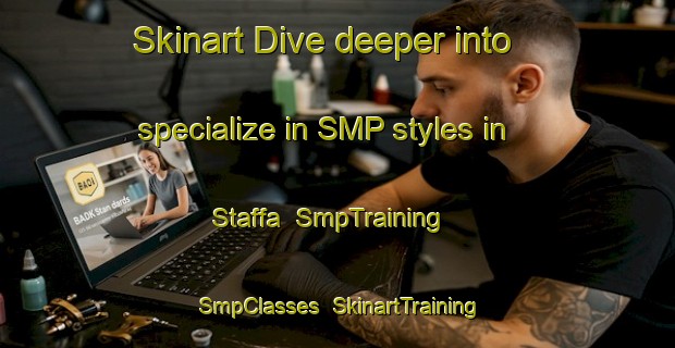 Skinart Dive deeper into specialize in SMP styles in Staffa | SmpTraining | SmpClasses | SkinartTraining-Canada